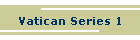 Vatican Series 1